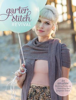 Garter Stitch Revival 20 Creative Knitting Patterns Featuring the Simplest Stitch  9781632502988 Front Cover