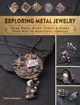 Exploring Metal Jewelry Wire Wrap, Rivet, Stamp and Forge Your Way to Beautiful Jewelry  9781632504562 Front Cover