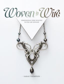 Woven in Wire Dimensional Wire Weaving in Fine Art Jewelry  9781632506221 Front Cover