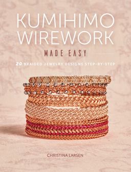 Kumihimo Wirework Made Easy 20 Braided Jewelry Designs Step-By-Step  9781632506351 Front Cover