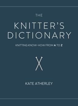 Knitter's Dictionary Knitting Know-How from a to Z  9781632506382 Front Cover