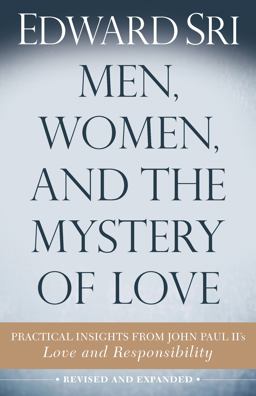 Men, Women, and the Mystery of Love Practical Insights from John Paul II's Love and Responsibility 2nd 9781632530806 Front Cover