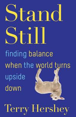 Stand Still Finding Balance When the World Turns Upside Down  9781632534002 Front Cover