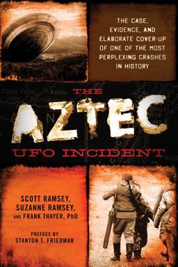 Aztec UFO Incident The Case, Evidence, and Elaborate Cover-Up of One of the Most Perplexing Crashes in History  9781632650016 Front Cover