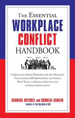 Essential Workplace Conflict Handbook A Quick and Handy Resource for Any Manager, Team Leader, HR Professional, or Anyone Who Wants to Resolve Disputes and Increase Productivity  9781632650085 Front Cover