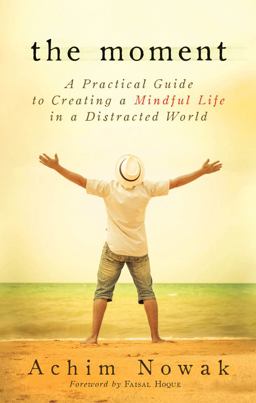 Moment A Practical Guide to Creating a Mindful Life in a Distracted World  9781632650221 Front Cover