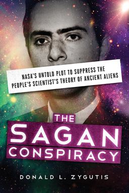 Sagan Conspiracy NASA's Untold Plot to Suppress the People's Scientist's Theory of Ancient Aliens  9781632650580 Front Cover
