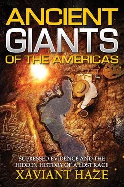 Ancient Giants of the Americas Suppressed Evidence and the Hidden History of a Lost Race  9781632650696 Front Cover