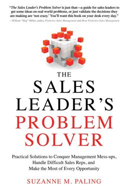 Sales Leader's Problem Solver Practical Solutions to Conquer Management Mess-Ups, Handle Difficult Sales Reps, and Make the Most of Every Opportunity  9781632650702 Front Cover