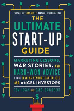 Ultimate Start-Up Guide Marketing Lessons, War Stories, and Hard-Won Advice from Leading Venture Capitalists and Angel Investors  9781632650733 Front Cover