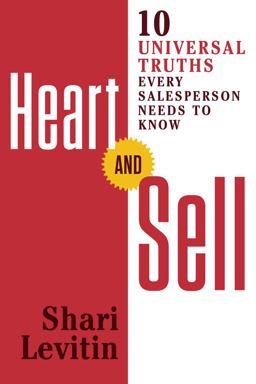 Heart and Sell 10 Universal Truths Every Salesperson Needs to Know  9781632650740 Front Cover