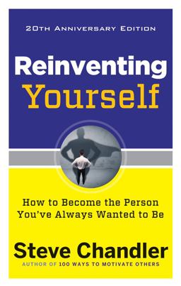 Reinventing Yourself, 20th Anniversary Edition How to Become the Person You've Always Wanted to Be 3rd 9781632650900 Front Cover