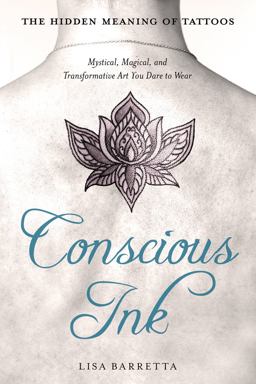 Conscious Ink: the Hidden Meaning of Tattoos Mystical, Magical, and Transformative Art You Dare to Wear  9781632651143 Front Cover