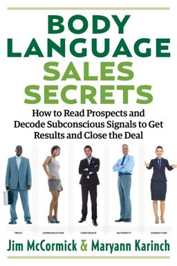 Body Language Sales Secrets How to Read Prospects and Decode Subconscious Signals to Get Results and Close the Deal  9781632651181 Front Cover