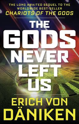 Gods Never Left Us The Long Awaited Sequel to the Worldwide Best-Seller Chariots of the Gods  9781632651198 Front Cover