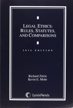 Legal Ethics 2016: Rules, Statutes, and Comparisons  9781632809520 Front Cover