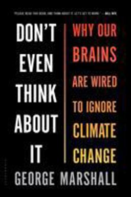 Don't Even Think about It Why Our Brains Are Wired to Ignore Climate Change  9781632861023 Front Cover