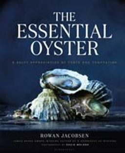 Essential Oyster A Salty Appreciation of Taste and Temptation  9781632862563 Front Cover