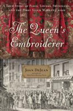 Queen's Embroiderer A True Story of Paris, Lovers, Swindlers, and the First Stock Market Crisis  9781632864741 Front Cover