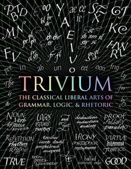 Trivium The Classical Liberal Arts of Grammar, Logic, and Rhetoric  9781632864963 Front Cover