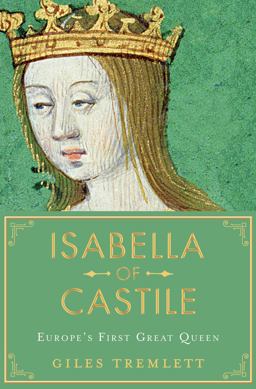 Isabella of Castile Europe's First Great Queen  9781632865205 Front Cover