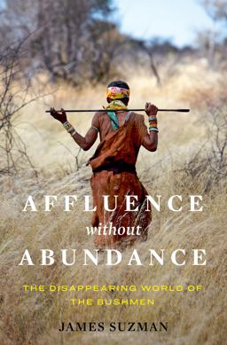 Affluence Without Abundance The Disappearing World of the Bushmen  9781632865724 Front Cover