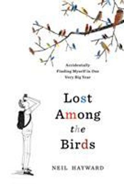 Lost among the Birds Accidentally Finding Myself in One Very Big Year  9781632865793 Front Cover