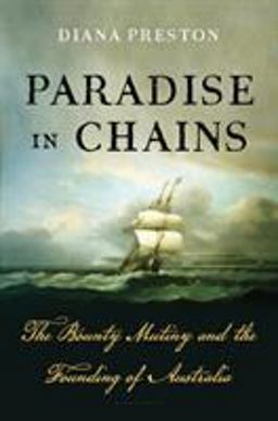 Paradise in Chains The Bounty Mutiny and the Founding of Australia  9781632866103 Front Cover