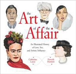 Art of the Affair An Illustrated History of Love, Sex, and Artistic Influence  9781632866554 Front Cover