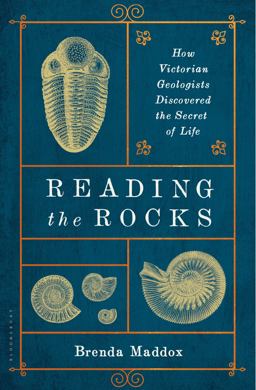 Reading the Rocks: How Victorian Geologists Discovered the Secret of Life  9781632869128 Front Cover