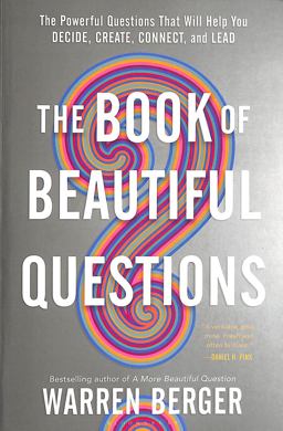 Book of Beautiful Questions The Powerful Questions That Will Help You Decide, Create, Connect, and Lead  9781632869579 Front Cover