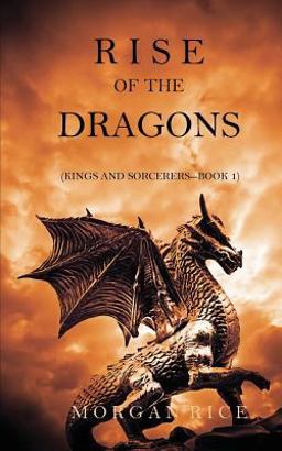 Rise of the Dragons (Kings and Sorcerers--Book 1)  9781632911575 Front Cover