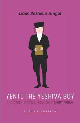 Yentl the Yeshiva Boy and Other Stories (including Short Friday)