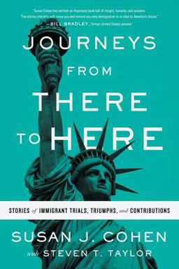 Journeys from There to Here Stories of Immigrant Trials, Triumphs, and Contributions  9781632994875 Front Cover