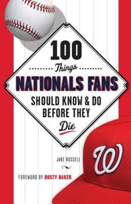 100 Things Nationals Fans Should Know and Do Before They Die