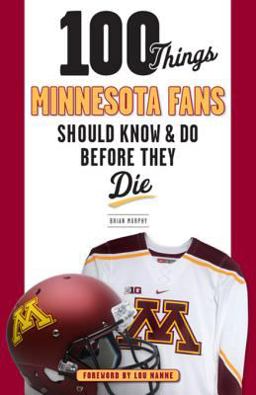100 Things Minnesota Fans Should Know and Do Before They Die