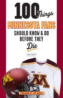 100 Things Minnesota Fans Should Know and Do Before They Die