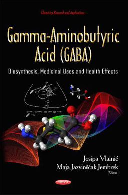 Gamma-Aminobutyric Acid (GABA) Biosynthesis, Medicinal Uses and Health Effects  9781633218383 Front Cover
