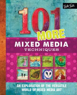 101 More Mixed Media Techniques An Exploration of the Versatile World of Mixed Media Art  9781633220539 Front Cover