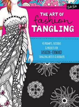 Art of Fashion Tangling 40 Prompts, Patterns and Projects for Fashion-Forward Tangling Artists and Doodlers  9781633220706 Front Cover