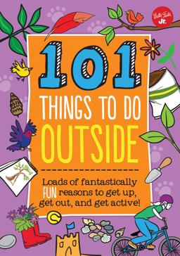 101 Things to Do Outside Loads of Fantastically Fun Reasons to Get up, Get Out, and Get Active!  9781633220805 Front Cover