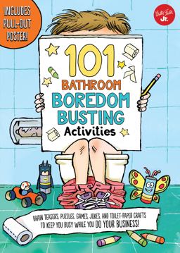 101 Bathroom Boredom Busting Activities Brain Teasers, Puzzles, Games, Jokes, and Toilet-Paper Crafts to Keep You Busy While You DO YOUR BUSINESS! - Includes Pull-out Poster!  9781633220812 Front Cover
