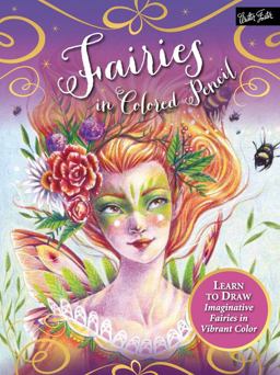 Fairies in Colored Pencil Learn to Draw Imaginative Fairies in Vibrant Color  9781633220904 Front Cover