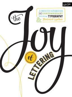 Joy of Lettering A Creative Exploration of Contemporary Hand Lettering, Typography and Illustrated Typeface  9781633221369 Front Cover