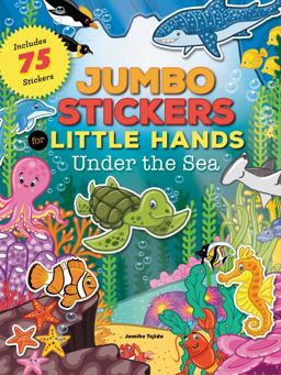 Jumbo Stickers for Little Hands: under the Sea Includes 75 Stickers  9781633221567 Front Cover