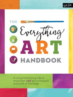 Everything Art Handbook A Comprehensive Guide to More Than 100 Art Techniques and Tools of the Trade  9781633221727 Front Cover