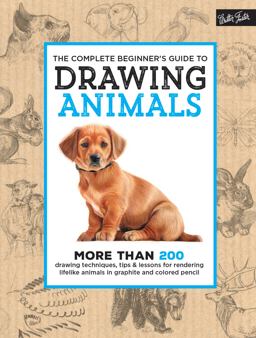 The Complete Beginner's Guide to Drawing Animals The Complete Beginner's Guide to Drawing Animals