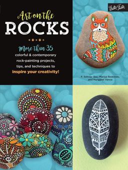Art on the Rocks More Than 35 Colorful and Contemporary Rock-Painting Projects, Tips, and Techniques to Inspire Your Creativity!  9781633222168 Front Cover