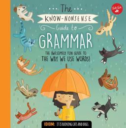 Know-Nonsense Guide to Grammar An Awesomely Fun Guide to the Way We Use Words!  9781633222960 Front Cover