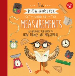 Know-Nonsense Guide to Measurements An Awesomely Fun Guide to How Things Are Measured!  9781633222977 Front Cover
